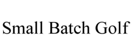 SMALL BATCH GOLF trademark