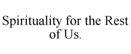 SPIRITUALITY FOR THE REST OF US. trademark