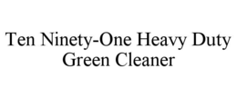 TEN NINETY-ONE HEAVY DUTY GREEN CLEANER trademark