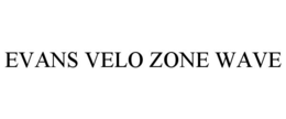 EVANS VELO ZONE WAVE trademark