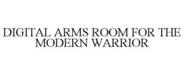 DIGITAL ARMS ROOM FOR THE MODERN WARRIOR trademark