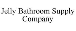 JELLY BATHROOM SUPPLY COMPANY trademark