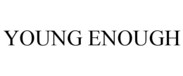 YOUNG ENOUGH trademark