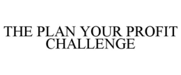 THE PLAN YOUR PROFIT CHALLENGE trademark