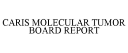 CARIS MOLECULAR TUMOR BOARD REPORT trademark