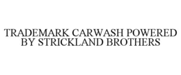 TRADEMARK CARWASH POWERED BY STRICKLAND BROTHERS trademark