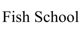FISH SCHOOL trademark