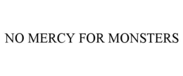 NO MERCY FOR MONSTERS trademark