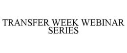TRANSFER WEEK WEBINAR SERIES trademark