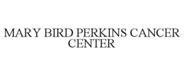 MARY BIRD PERKINS CANCER CENTER trademark