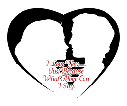 I LOVE YOU.....JUST BECAUSE WHAT MORE CAN I SAY. trademark