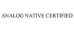 ANALOG NATIVE CERTIFIED trademark
