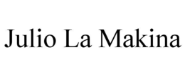 JULIO LA MAKINA trademark