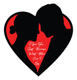 I LOVE YOU.....JUST BECAUSE, WHAT MORE CAN I SAY. trademark