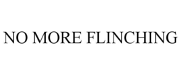 NO MORE FLINCHING trademark