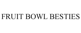 FRUIT BOWL BESTIES trademark