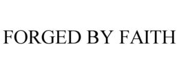 FORGED BY FAITH trademark