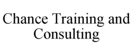 CHANCE TRAINING AND CONSULTING trademark