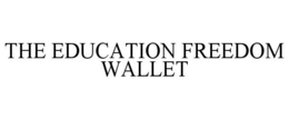 THE EDUCATION FREEDOM WALLET trademark