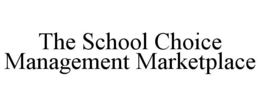 THE SCHOOL CHOICE MANAGEMENT MARKETPLACE trademark