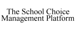 THE SCHOOL CHOICE MANAGEMENT PLATFORM trademark