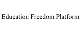 EDUCATION FREEDOM PLATFORM trademark