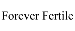 FOREVER FERTILE trademark