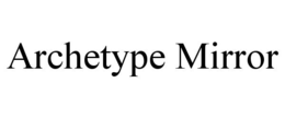 ARCHETYPE MIRROR trademark