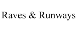 RAVES & RUNWAYS trademark