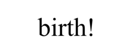 BIRTH! trademark