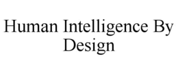 HUMAN INTELLIGENCE, BY DESIGN trademark