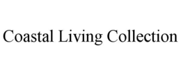 COASTAL LIVING COLLECTION trademark