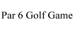 PAR 6 GOLF GAME trademark