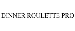 DINNER ROULETTE PRO trademark