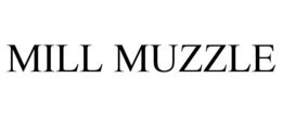 MILL MUZZLE trademark