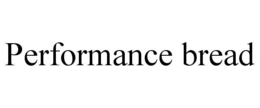 PERFORMANCE BREAD trademark