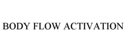 BODY FLOW ACTIVATION trademark