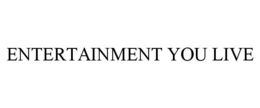 ENTERTAINMENT YOU LIVE trademark