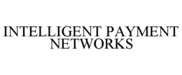 INTELLIGENT PAYMENT NETWORKS trademark