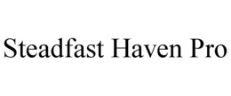 STEADFAST HAVEN PRO trademark