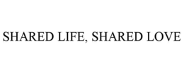 SHARED LIFE, SHARED LOVE trademark