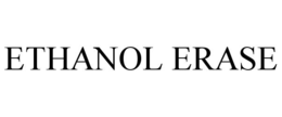 ETHANOL ERASE trademark