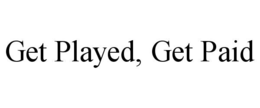 GET PLAYED, GET PAID trademark