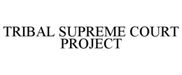 TRIBAL SUPREME COURT PROJECT trademark