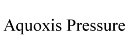 AQUOXIS PRESSURE trademark