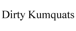 DIRTY KUMQUATS trademark