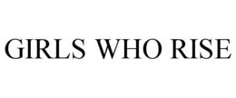 GIRLS WHO RISE trademark