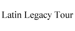 LATIN LEGACY TOUR trademark