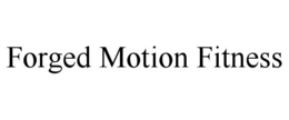 FORGED MOTION FITNESS trademark