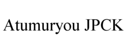 ATUMURYOU JPCK trademark